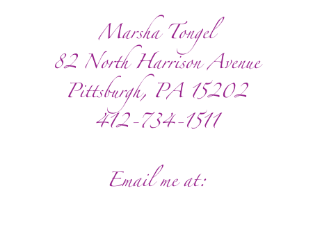 Marsha Tongel
82 North Harrison Avenue
Pittsburgh, PA 15202
412-734-1511

Email me at:
tcg_tongelgroup@yahoo.com